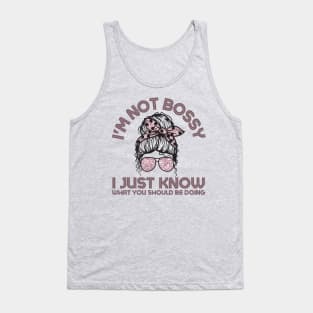 I'm Not Bossy I Just Know What You Should Be Doing Messy Bun Girl Tank Top